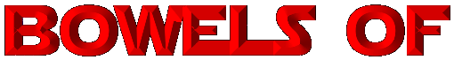 BOWELS OF